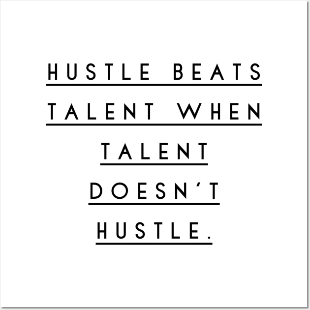 hustle beats talent when talent doesn't hustle Wall Art by GMAT